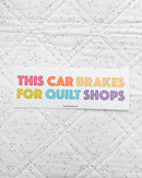 This Car Brakes For Quilt Shops Bumper Sticker